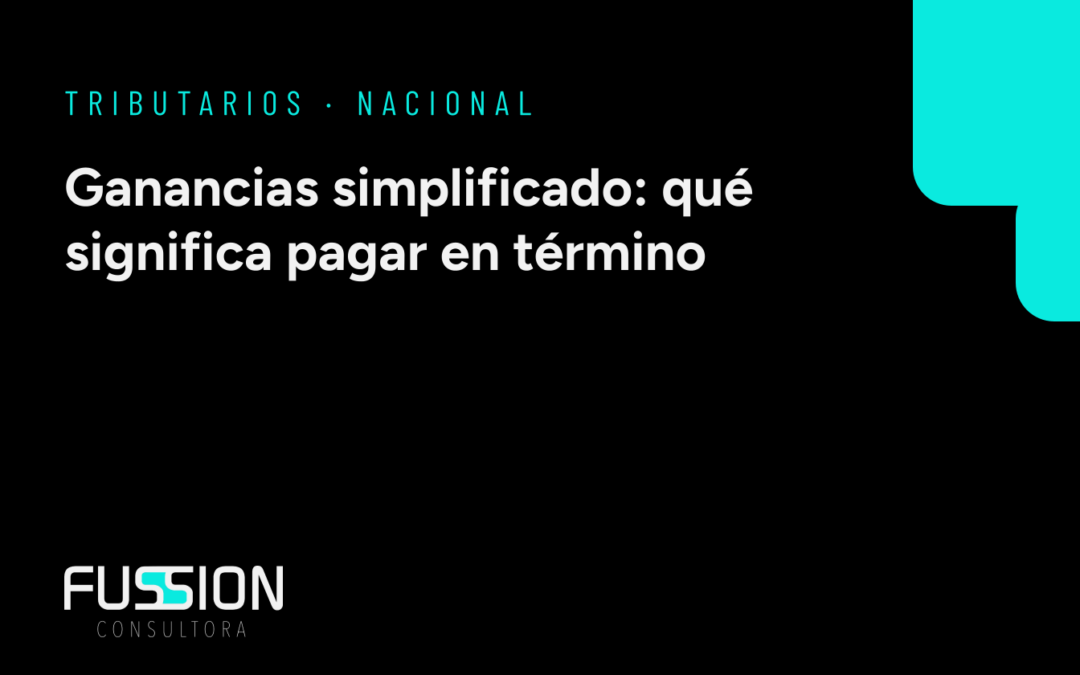 Ganancias Simplificado 2025: ‘Pago en Término’ para Personas Humanas