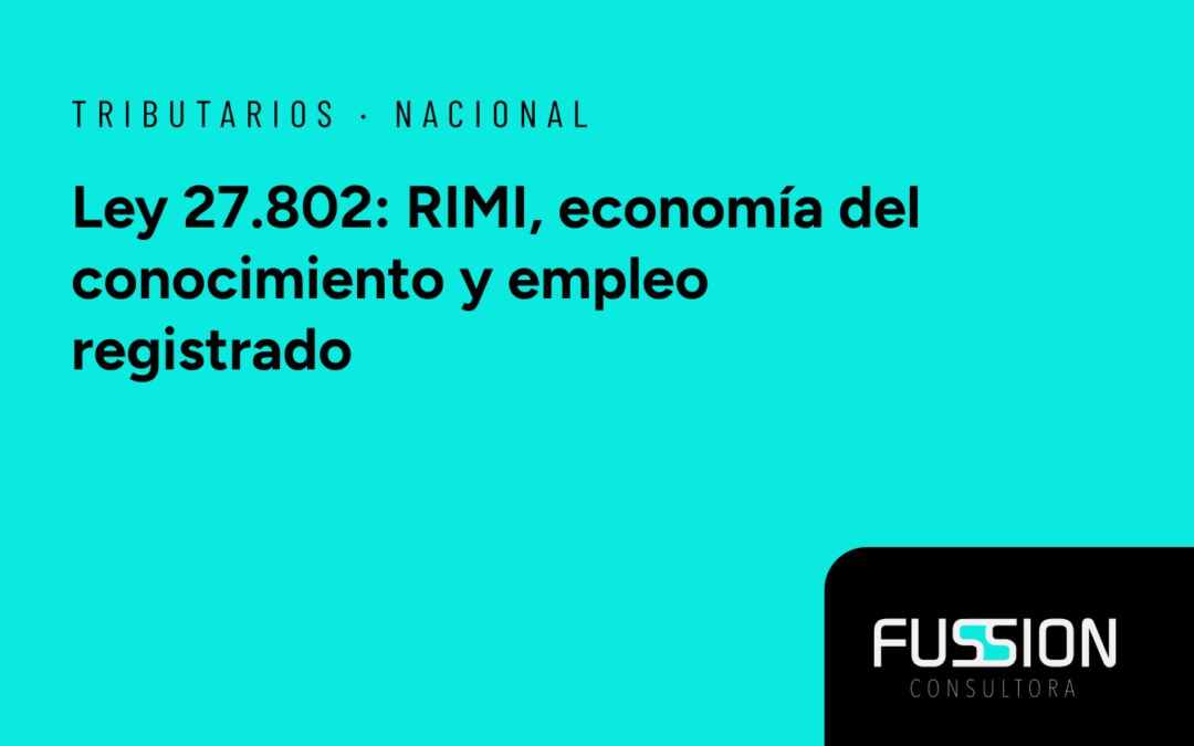 Ley 27802: RIMI, Economía del Conocimiento y Empleo Registrado — Beneficios Fiscales y Laborales 2026