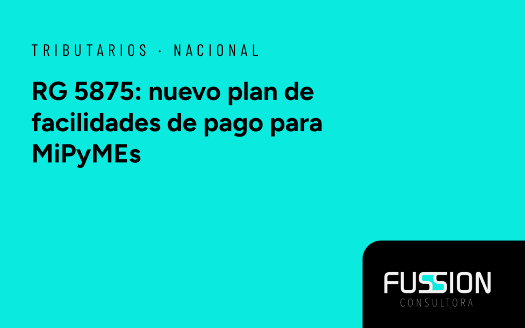 RG 5875/2026: Régimen de Facilidades de Pago para MiPyMEs, Pequeños Contribuyentes y Entidades sin Fines de Lucro